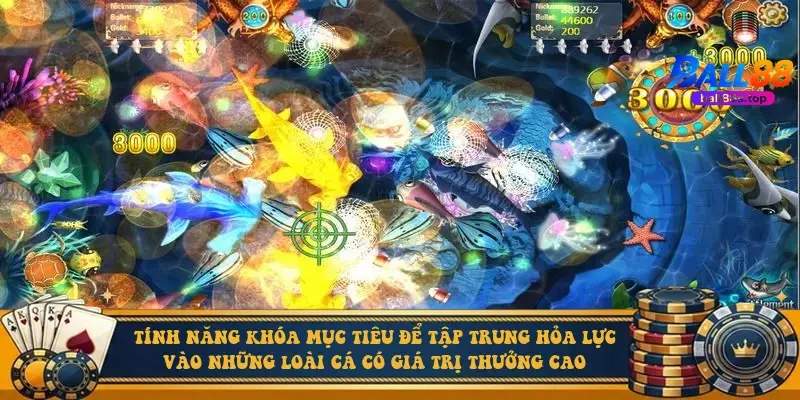 Tính năng khóa mục tiêu để tập trung hỏa lực vào những loài cá có giá trị thưởng cao