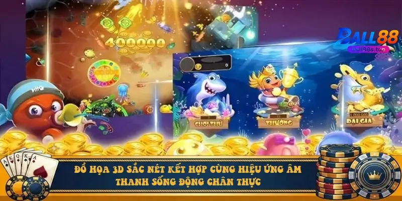 Đồ họa 3D sắc nét kết hợp cùng hiệu ứng âm thanh sống động chân thực