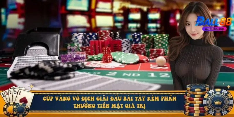 Cúp vàng vô địch giải đấu bài tây kèm phần thưởng tiền mặt giá trị
