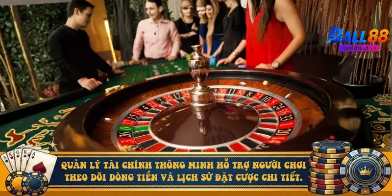 Quản lý tài chính thông minh hỗ trợ người chơi theo dõi dòng tiền và lịch sử đặt cược chi tiết
